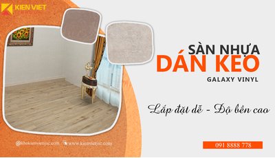 Sàn nhựa dán keo Galaxy - Ưu điểm vượt trội, dễ dàng thi công